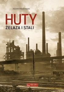 Huty żelaza i stali - Adam Frużyński [KSIĄŻKA]