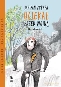 Jak pan Żyrafa uciekał przed wojną - Rafał Witek [KSIĄŻKA]