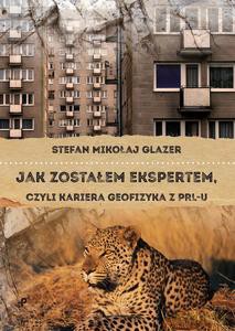 Jak zostałem ekspertem, czyli kariera geofizyka z PRL-u - Stefan Mikołaj Glazer [KSIĄŻKA]