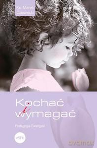 Kochać i wymagać - Marek Dziewiecki [KSIĄŻKA]