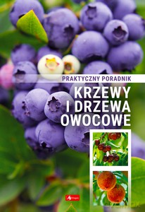 Krzewy i drzewa owocowe. Poradnik praktyczny. [KSIĄŻKA]