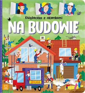 Książeczka z okienkami. Na budowie - Agnieszka Bator [KSIĄŻKA]