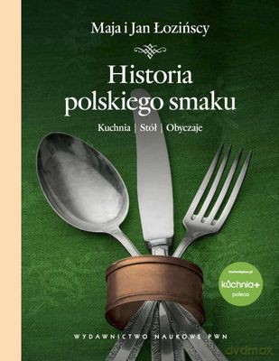 Historia Polskiego Smaku Kuchnia Stół Obyczaje (tw) - Maja I Jan Łozińscy [KSIĄŻKA]