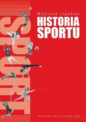 Historia Sportu Na Tle Rozwoju Kultury Fizycznej - Wojciech Lipoński [KSIĄŻKA]