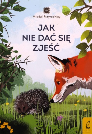 Młodzi przyrodnicy Tom 8 Jak nie dać się zjeść - Patrycja Zarawska [KSIĄŻKA]