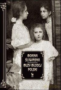 Muzy Młodej Polski. Życie i świat Marii, Zofii i Elizy Pareńskich - Monika Śliwińska [KSIĄŻKA]