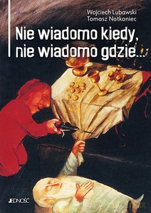 Nie wiadomo kiedy, nie wiadomo gdzie... [KSIĄŻKA]