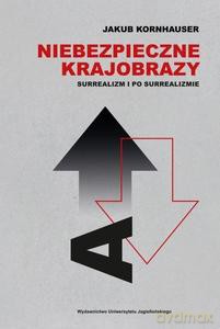 Niebezpieczne krajobrazy. Surrealizm i po surrealizmie - Jakub Kornhauser [KSIĄŻKA]