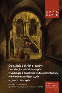 Obowiązki polskich organów i instytucji administracyjnych wynikające z procesu restytucji dóbr kultury w świetle obowiązujących regulacji prawnych - Anna Mazur [KSIĄŻKA]