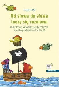 Od słowa do słowa toczy się rozmowa. Repetytorium leksykalne z języka polskiego jako obcego dla pozi - E. Przemysław Gębal [KSIĄŻKA]