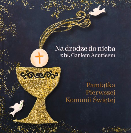Pamiątka Pierwszej Komunii Świętej. Na drodze do nieba z bł. Carlem Acutisem - Magdalena Kędzierska-Zaporowska [KSIĄŻKA]