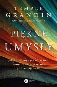 Piękne umysły. Jak ludzie myślący obrazami, wzorami i abstrakcjami postrzegają świat - Temple Grandin [KSIĄŻKA]
