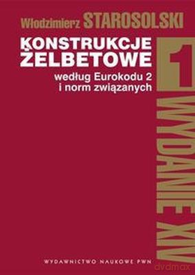 Konstrukcje Żelbetowe Według Eurokodu I Norm Związanych T.1 - Włodzimierz Stanisławski [KSIĄŻKA]