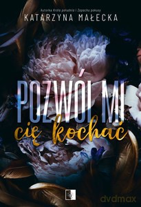 Pozwól mi cię kochać - Katarzyna Małecka [KSIĄŻKA]
