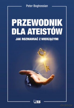 Przewodnik dla ateistów. Jak rozmawiać z wierzącymi - Peter Boghossian [KSIĄŻKA]