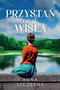 Przystań nad Wisłą - Anna Szczęsna [KSIĄŻKA]