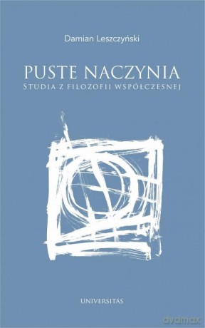 Puste naczynia. Studia z filozofii współczesnej - Damian Leszczyński [KSIĄŻKA]