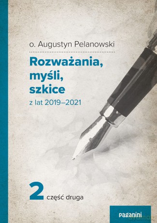 Rozważania, myśli, szkicez lat 2019 2021 cz. 2 - Augustyn Pelanowski [KSIĄŻKA]