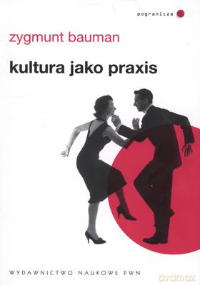 Kultura Jako Praxis - Zygmunt Bauman [KSIĄŻKA]