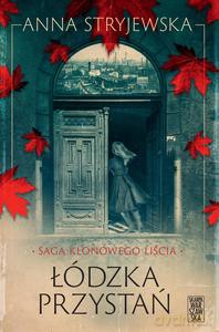 Saga klonowego liścia. Łódzka przystań - Anna Stryjewska [KSIĄŻKA]