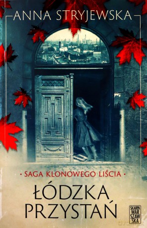 Saga klonowego liścia. Łódzka przystań - Anna Stryjewska [KSIĄŻKA]