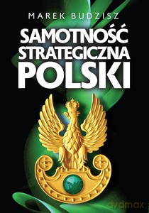 Samotność strategiczna Polski - Marek Budzisz [KSIĄŻKA]