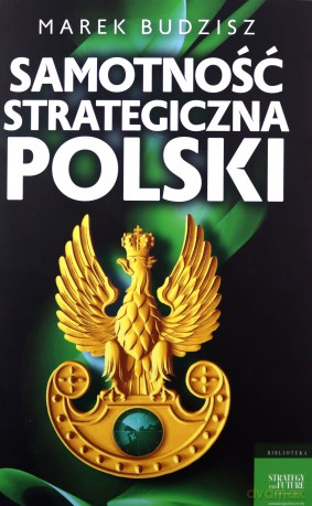 Samotność strategiczna Polski - Marek Budzisz [KSIĄŻKA]