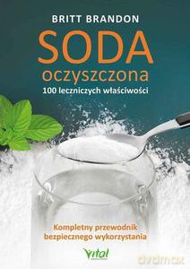 Soda oczyszczona - 100 leczniczych właściwości - Brandon Britt [KSIĄŻKA]