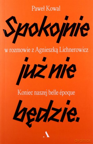 Spokojnie już nie będzie. Koniec naszej belle epoque [KSIĄŻKA]