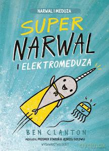 Supernarwal i elektromeduza - Ben Clanton [KSIĄŻKA]