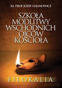 Szkoła modlitwy wschodnich Ojców Kościoła - Józef ks. Naumowicz [KSIĄŻKA]