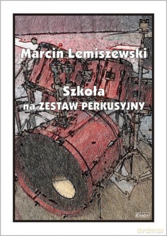 Szkoła na Zestaw Perkusyjny - Marcin Lemiszewski [KSIĄŻKA]