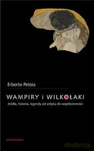 Wampiry i wilkołaki. Źródła, historia, legendy od antyku do współczesności - Erberto Petoia [KSIĄŻKA]