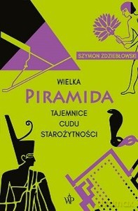 Wielka piramida Tajemnice cudu starożytności - Szymon Zdziebłowski [KSIĄŻKA]
