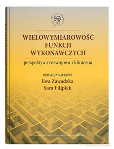 Wielowymiarowość funkcji wykonawczych - perspektywa rozwojowa i kliniczna [KSIĄŻKA]