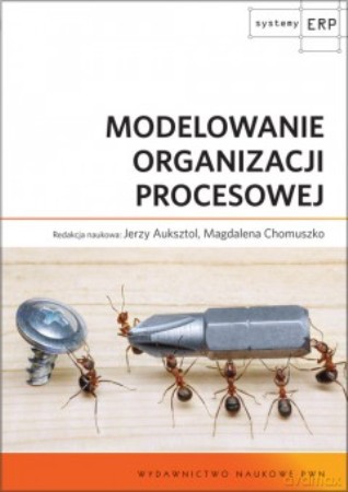 Modelowanie Organizacji Procesowej - Jerzy Auksztol, Magdalena Chomuszko [KSIĄŻKA]