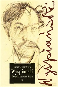 Wyspiański. Dopóki starczy życia - Monika Śliwińska [KSIĄŻKA]