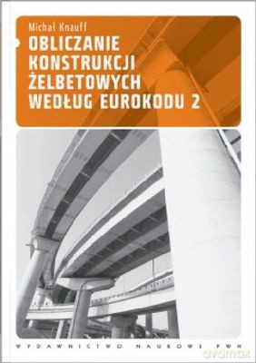 Obliczanie Konstrukcji Żelbetowych Według Eurokodu 2 - Knauff Michał [KSIĄŻKA]
