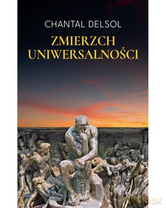 Zmierzch uniwersalności - Chantal Delsol [KSIĄŻKA]