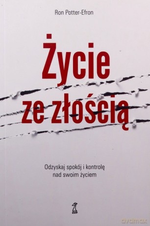 Życie ze złością. Odzyskaj spokój i kontrolę nad swoim życiem - Ron Potter-Efron [KSIĄŻKA]