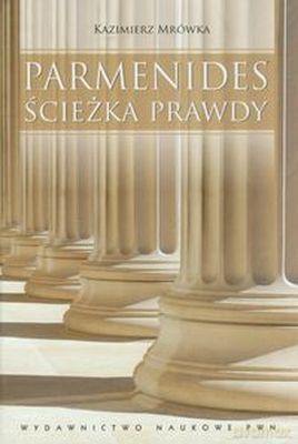 Parmenides Ścieżka Prawdy (tw) - Kazimierz Mrówka [KSIĄŻKA]