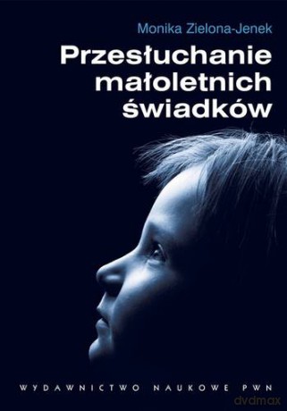 Przesłuchanie Małoletnich Świadków - Monika Zielona-Jenek [KSIĄŻKA]