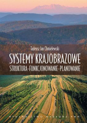 Systemy Krajobrazowe Struktura Funkcjonowanie Planowanie - Chmielewski Tadeusz [KSIĄŻKA]