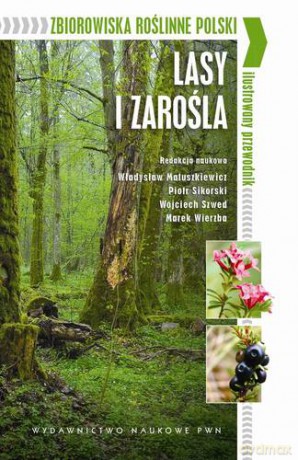 Zbiorowiska Roślinne Polski Lasy I Zarośla - Władysław Matuszkiewicz, Wojciech Szwed, Piotr Sikorski, Marek Wierzba [KSIĄŻKA]