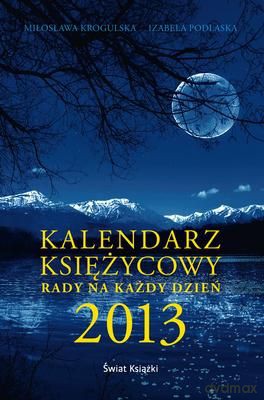 2013 Kal. Księżycowy Rady Na Każdy Dzień - Miłosława Krogulska, Izabela Podlaska [KSIĄŻKA]