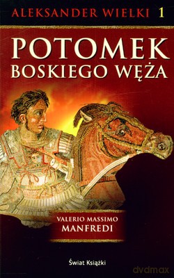 Aleksander Wielki 1 Potomek Boskiego Węża - Valerio Massimo Manfredi [KSIĄŻKA]