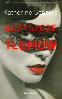 Bożyszcze Tłumów - Katherine Scholes [KSIĄŻKA]