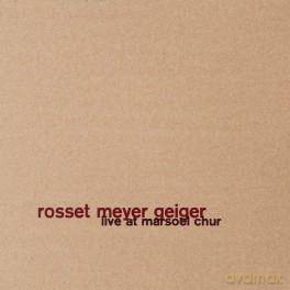 Rosset Meyer Geiger: Live At Marsoel Chur (digipack) [CD]