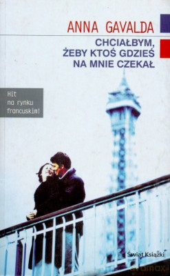 Chciałabym, Żeby Ktoś Gdzieś Na Mnie Czekał - Anna Gavalda [KSIĄŻKA]