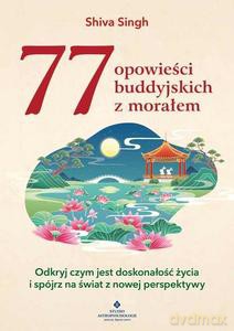 77 buddyjskich opowieści z morałem - Singh Shiva [KSIĄŻKA]
